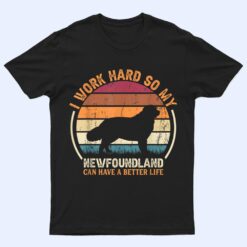 Work Hard So Dog Have Life - Funny Retro Newfoundland T Shirt