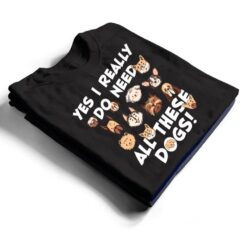 Yes I really do need all these dogs Rescue Dog Lover Owner T Shirt - Dream Art Europa