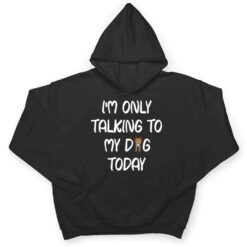 Yorkie I'm Only Talking To My Dog Today T Shirt - Dream Art Europa