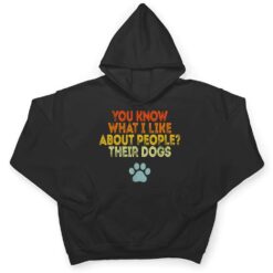 You Know What I Like About People Their Dogs Funny Dog Lover T Shirt - Dream Art Europa