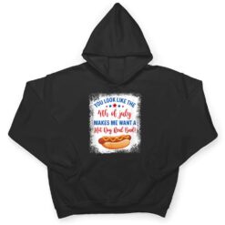 You Look Like 4th Of July Makes Me Want A Hot Dog Real Bad Ver 2 T Shirt - Dream Art Europa