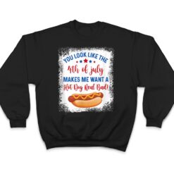 You Look Like 4th Of July Makes Me Want A Hot Dog Real Bad Ver 2 T Shirt - Dream Art Europa