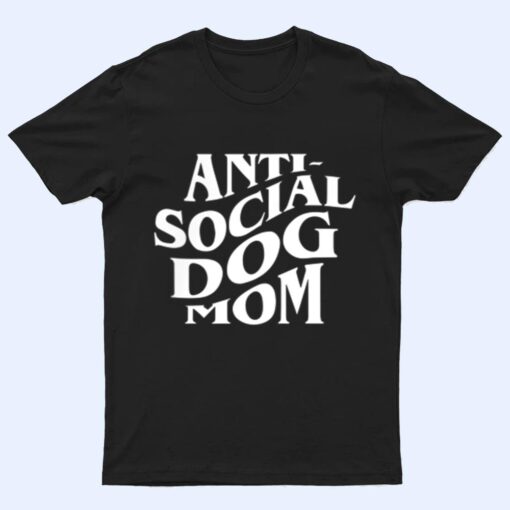 anti social dog mom Happy Mothers Day Funny Dog Lovers T Shirt