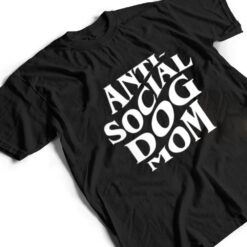 anti social dog mom Happy Mothers Day Funny Dog Lovers T Shirt - Dream Art Europa