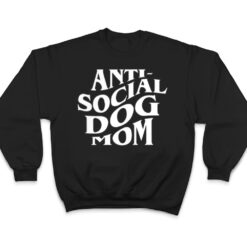 anti social dog mom Happy Mothers Day Funny Dog Lovers T Shirt - Dream Art Europa