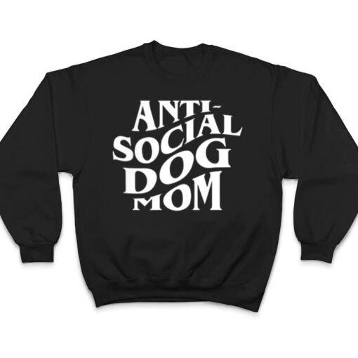 anti social dog mom Happy Mothers Day Funny Dog Lovers T Shirt