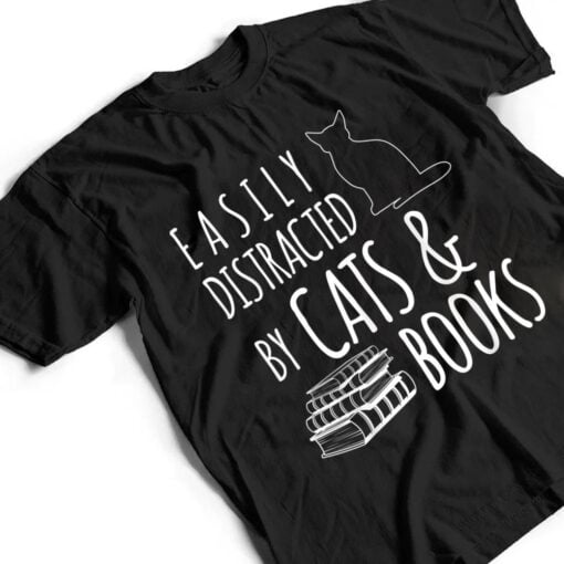 cat & book lover easily distracted by cats and books T Shirt