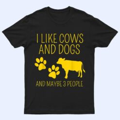 cow lover I like cows and dogs and maybe 3 people funny cow T Shirt