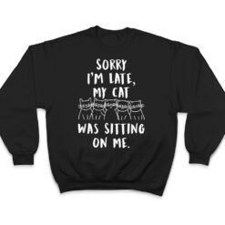 funny cat shirt sorry i'm late my cat was sitting on me meow T Shirt - Dream Art Europa