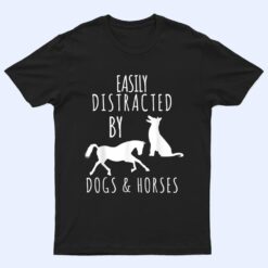 horse and dog lovers Easily Distracted By Dogs And Horses T Shirt