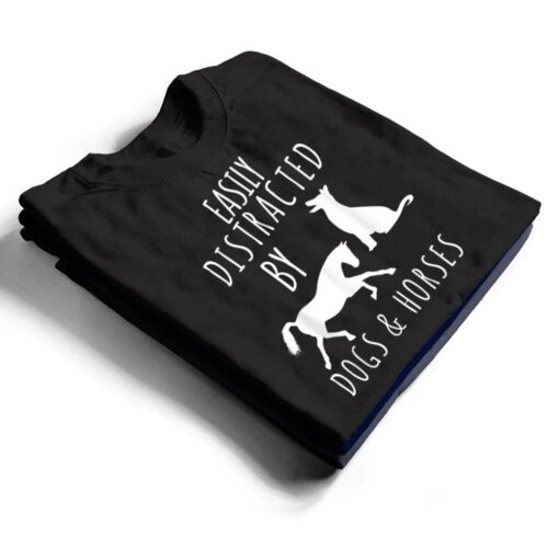 horse and dog lovers Easily Distracted By Dogs And Horses T Shirt