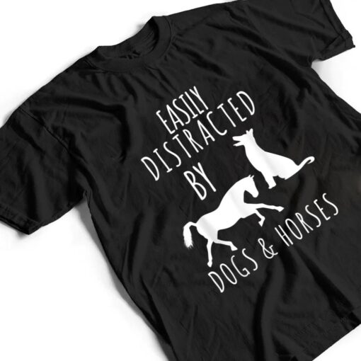 horse and dog lovers Easily Distracted By Dogs And Horses T Shirt