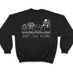 just one more plant for plants and cats lovers T Shirt - Dream Art Europa