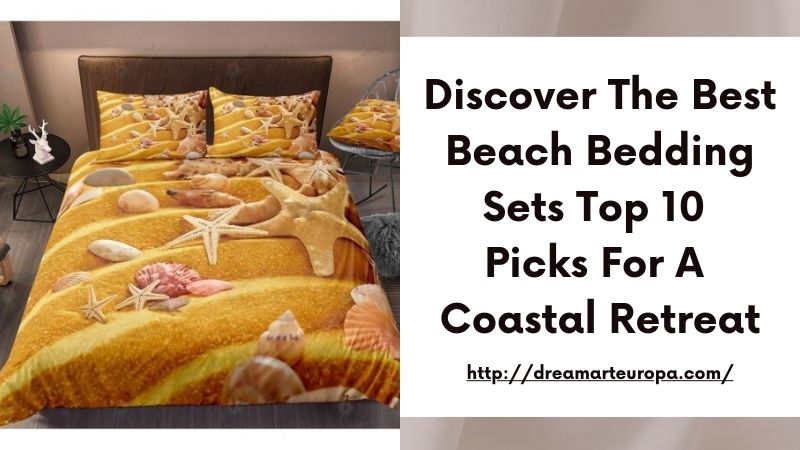 Discover the Best Beach Bedding Sets Top 10 Picks for a Coastal Retreat