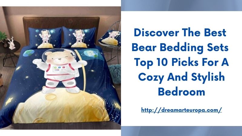 Discover the Best Bear Bedding Sets Top 10 Picks for a Cozy and Stylish Bedroom