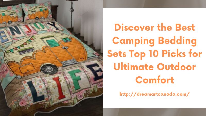 Discover the Best Camping Bedding Sets Top 10 Picks for Ultimate Outdoor Comfort