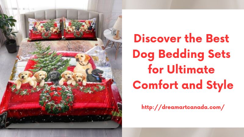 Discover the Best Dog Bedding Sets for Ultimate Comfort and Style
