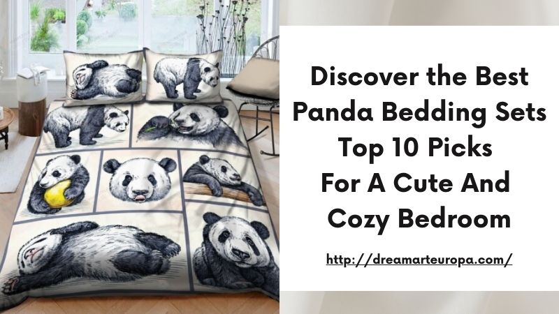 Discover the Best Panda Bedding Sets Top 10 Picks for a Cute and Cozy Bedroom