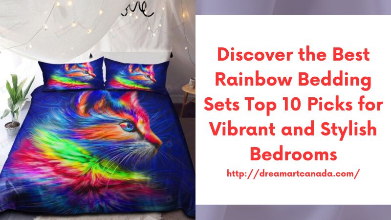 Discover the Best Rainbow Bedding Sets Top 10 Picks for Vibrant and Stylish Bedrooms
