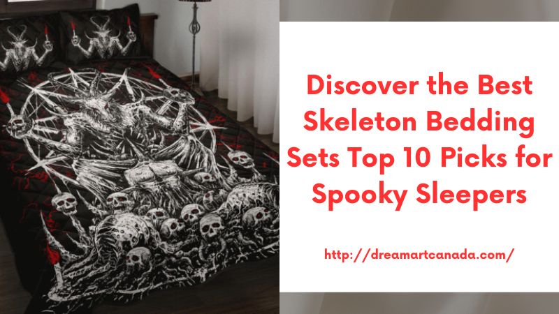 Discover the Best Skeleton Bedding Sets Top 10 Picks for Spooky Sleepers