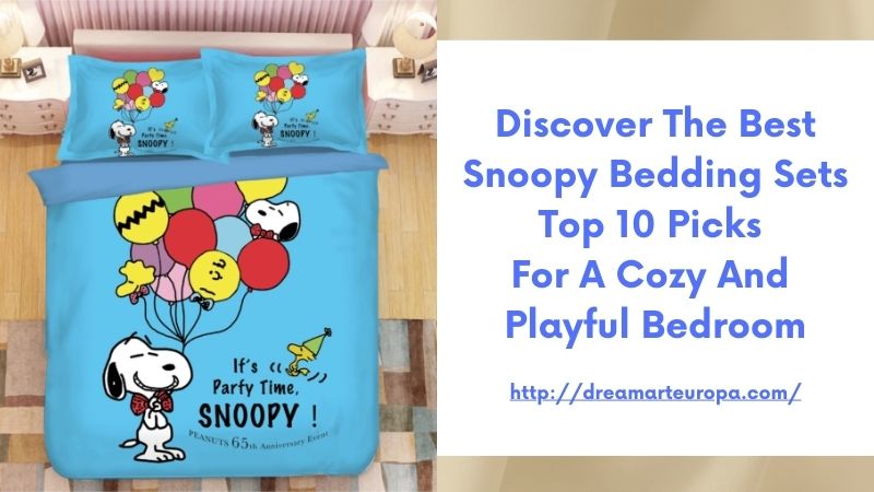 Discover the Best Snoopy Bedding Sets Top 10 Picks for a Cozy and Playful Bedroom