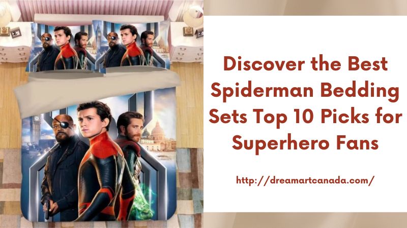 Discover the Best Spiderman Bedding Sets Top 10 Picks for Superhero Fans