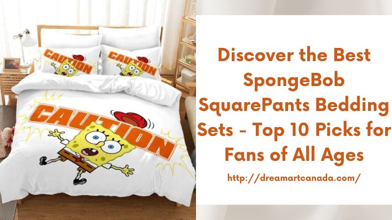 Discover the Best SpongeBob SquarePants Bedding Sets - Top 10 Picks for Fans of All Ages