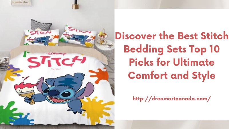 Discover the Best Stitch Bedding Sets Top 10 Picks for Ultimate Comfort and Style