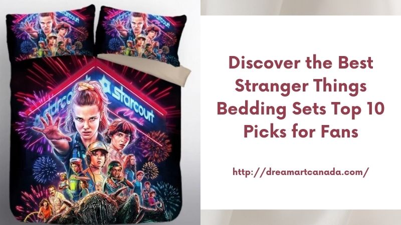 Discover the Best Stranger Things Bedding Sets Top 10 Picks for Fans
