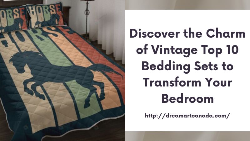 Discover the Charm of Vintage Top 10 Bedding Sets to Transform Your Bedroom