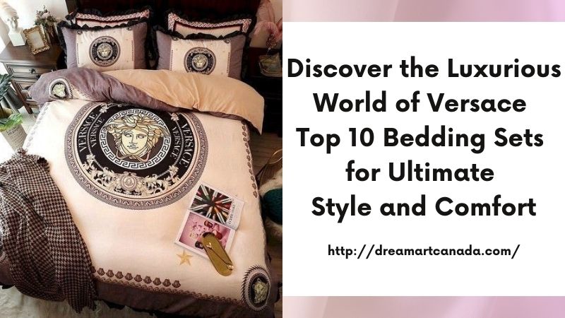 Discover the Luxurious World of Versace Top 10 Bedding Sets for Ultimate Style and Comfort