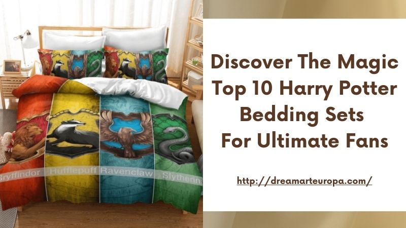 Discover the Magic Top 10 Harry Potter Bedding Sets for Ultimate Fans