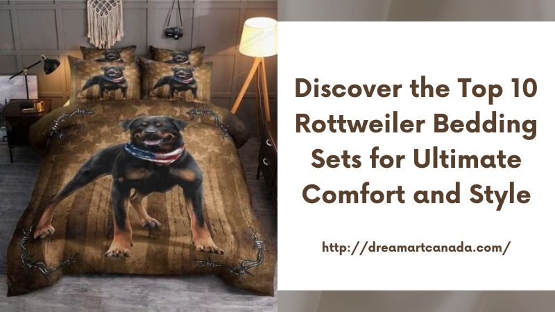 Discover the Top 10 Rottweiler Bedding Sets for Ultimate Comfort and Style