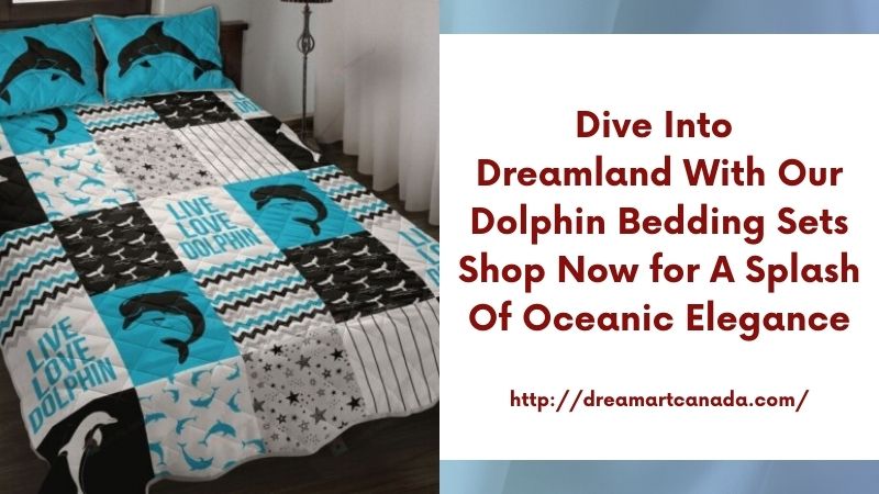 Dive into Dreamland with our Dolphin Bedding Sets Shop Now for a Splash of Oceanic Elegance