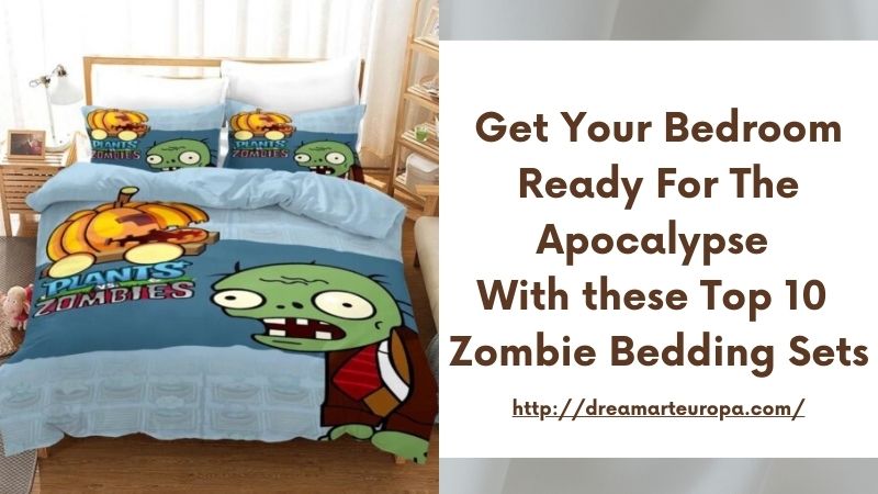 Get Your Bedroom Ready for the Apocalypse with these Top 10 Zombie Bedding Sets