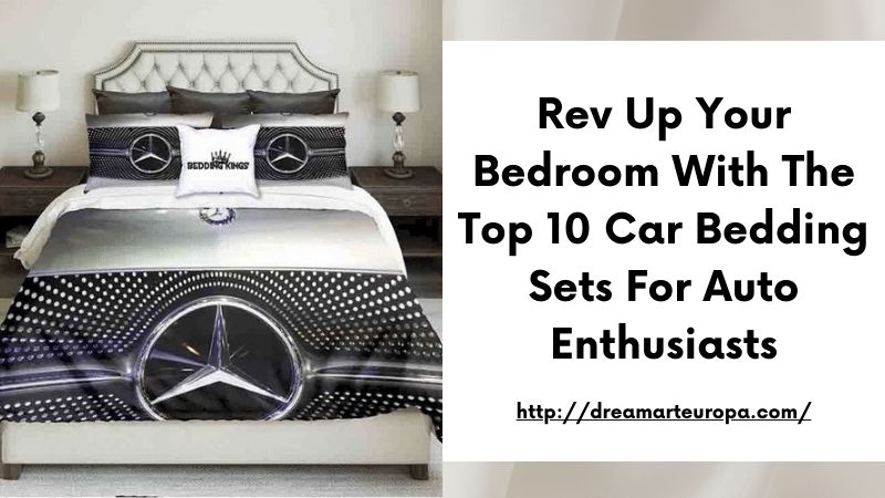 Rev Up Your Bedroom with the Top 10 Car Bedding Sets for Auto Enthusiasts