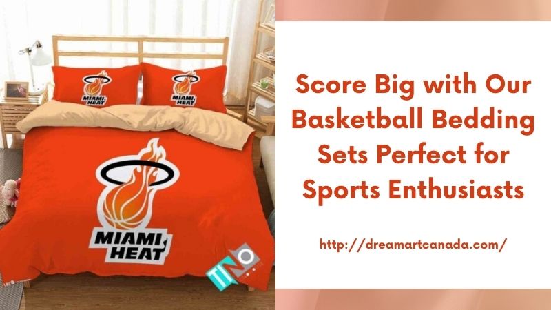 Score Big with Our Basketball Bedding Sets Perfect for Sports Enthusiasts