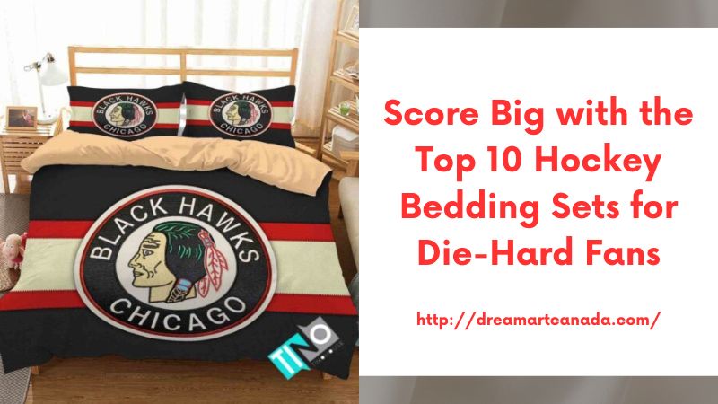 Score Big with the Top 10 Hockey Bedding Sets for Die-Hard Fans