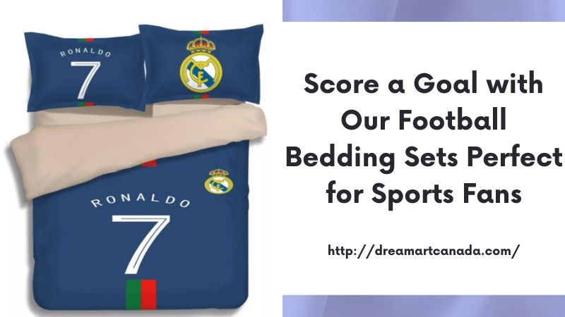 Score a Goal with Our Football Bedding Sets Perfect for Sports Fans