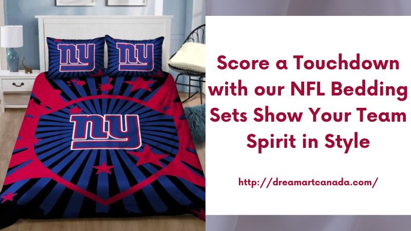 Score a Touchdown with our NFL Bedding Sets Show Your Team Spirit in Style