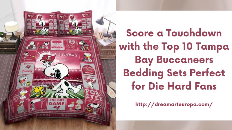 Score a Touchdown with the Top 10 Tampa Bay Buccaneers Bedding Sets Perfect for Die Hard Fans