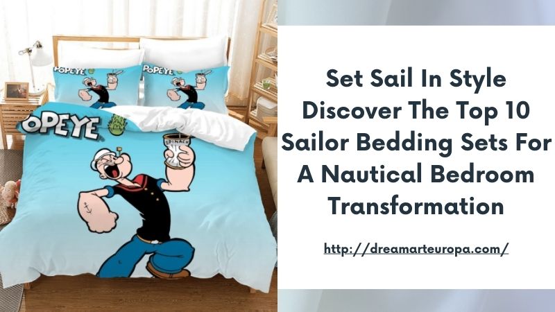 Set Sail in Style Discover the Top 10 Sailor Bedding Sets for a Nautical Bedroom Transformation