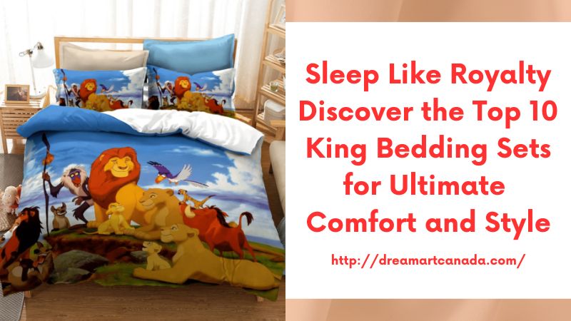 Sleep Like Royalty Discover the Top 10 King Bedding Sets for Ultimate Comfort and Style