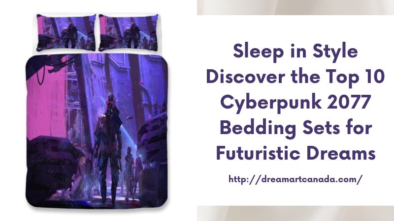 Sleep in Style Discover the Top 10 Cyberpunk 2077 Bedding Sets for Futuristic Dreams