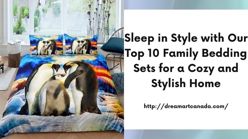 Sleep in Style with Our Top 10 Family Bedding Sets for a Cozy and Stylish Home