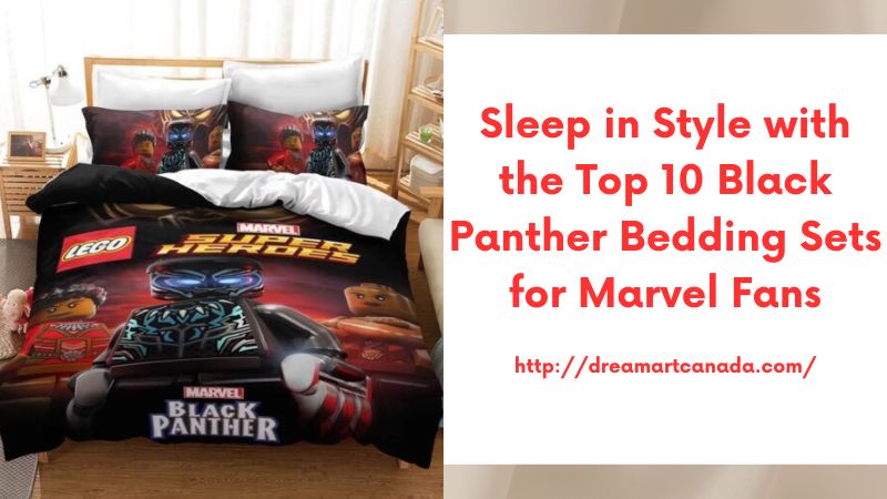 Sleep in Style with the Top 10 Black Panther Bedding Sets for Marvel Fans