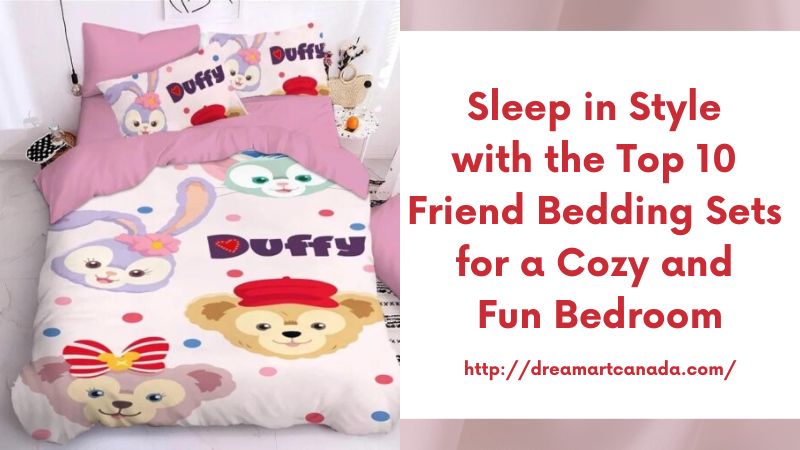 Sleep in Style with the Top 10 Friend Bedding Sets for a Cozy and Fun Bedroom