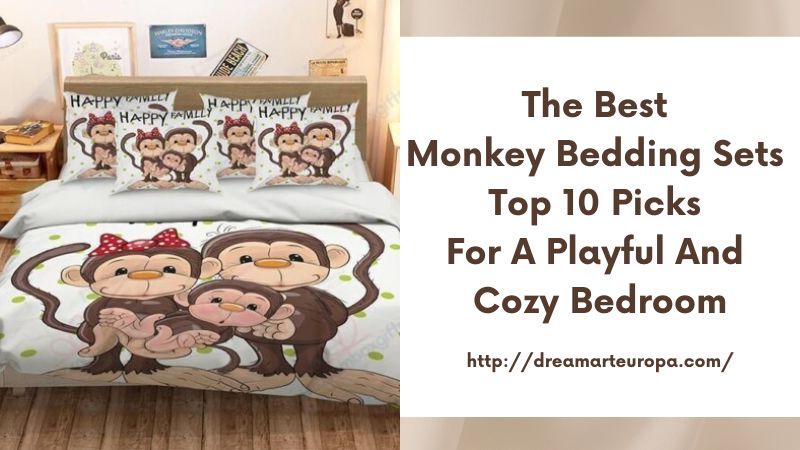 The Best Monkey Bedding Sets Top 10 Picks for a Playful and Cozy Bedroom