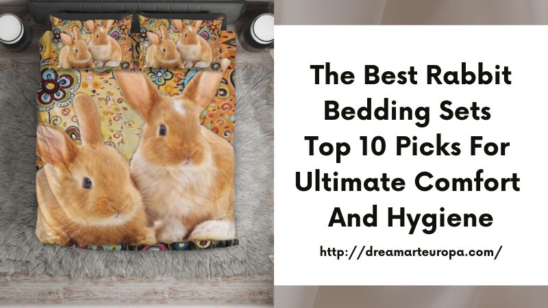 The Best Rabbit Bedding Sets Top 10 Picks for Ultimate Comfort and Hygiene