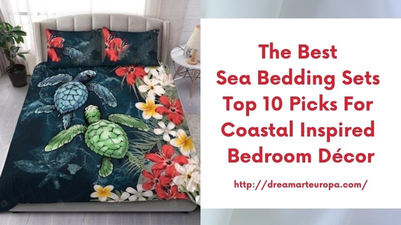 The Best Sea Bedding Sets Top 10 Picks for Coastal Inspired Bedroom Décor